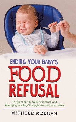 Michele Meehan - Ending Your Baby's Food Refusal, Inbunden. Tillgänglighet: Lägg i varukorg