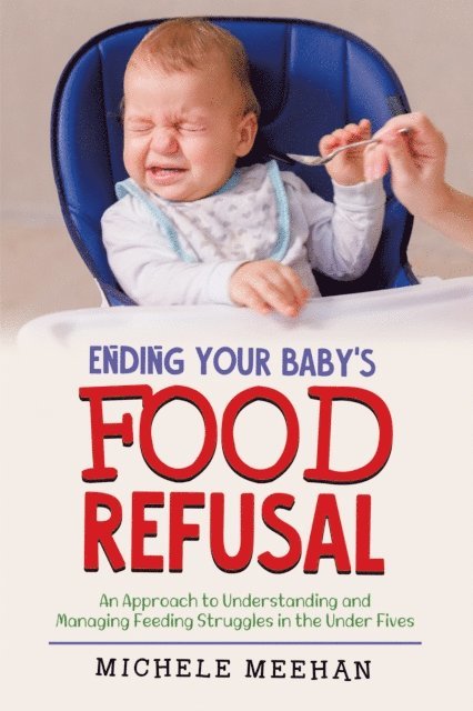 Michele Meehan - Ending Your Baby's Food Refusal: An Approach to Understanding and Managing Feeding Struggles in the Under Fives, E-bok. Tillgänglighet: Lägg i varukorg