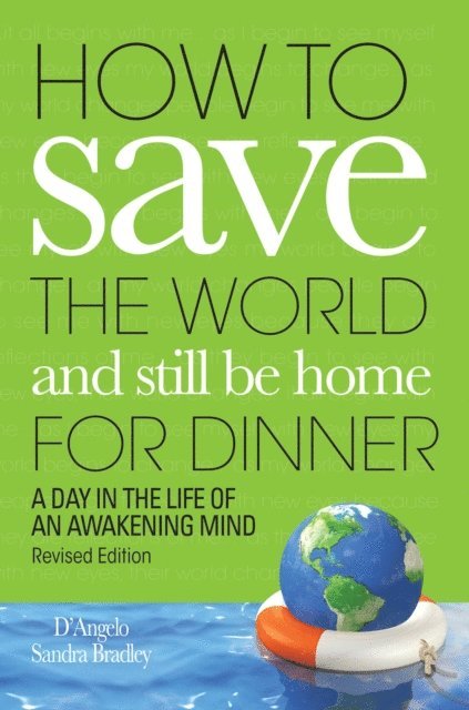 Sandra Bradley, D'Angelo - How to Save the World and Still Be Home for Dinner: A Day in the Life of an Awakening Mind, E-bok