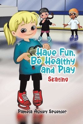 Pamela Ashley Spuehler - Have Fun, Be Healthy and Play, Häftad