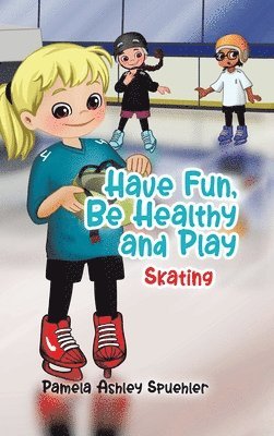 Pamela Ashley Spuehler - Have Fun, Be Healthy and Play, Inbunden