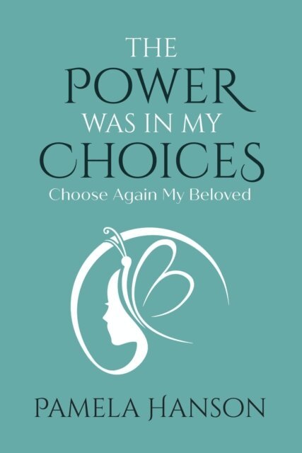 Pamela Hanson - Power Was In My Choices: Choose Again My Beloved, E-bok