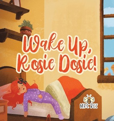 Mrs Bee - Wake Up, Rosie Dosie!, Inbunden. Tillgänglighet: Lägg i varukorg