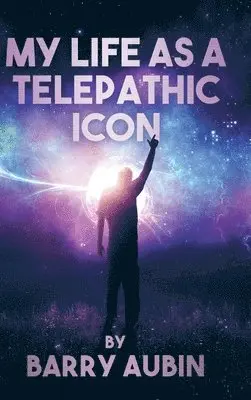 Barry Aubin - My Life as a Telepathic Icon, Inbunden. Tillgänglighet: Lägg i varukorg