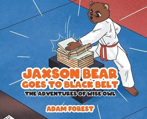Adam Forest - Jaxson Bear Goes To Black Belt, Inbunden. Tillgänglighet: Lägg i varukorg