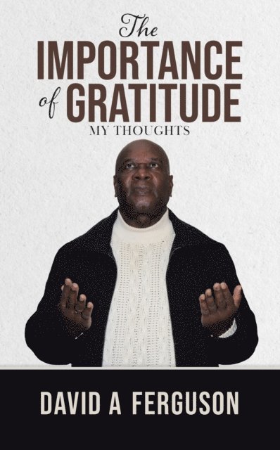 David A Ferguson - Importance of Gratitude: My Thoughts, E-bok. Tillgänglighet: Lägg i varukorg