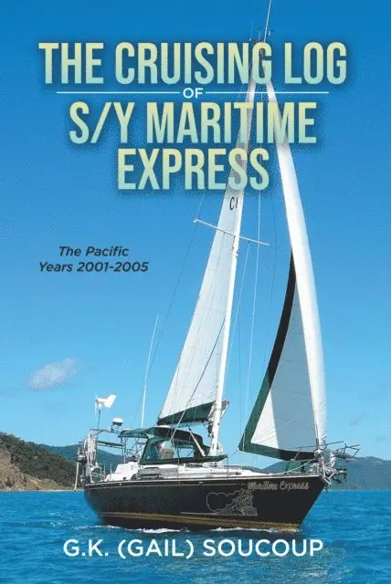 Gail K Soucoup - Cruising Log of S/Y Maritime Express: The Pacific Years 2001-2005, E-bok. Tillgänglighet: Lägg i varukorg