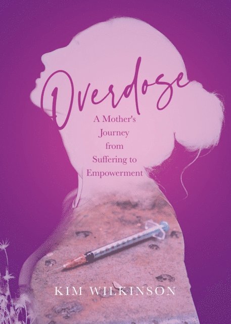 Kim Wilkinson - Overdose: A Mother's Journey from Suffering to Empowerment, E-bok. Tillgänglighet: Lägg i varukorg
