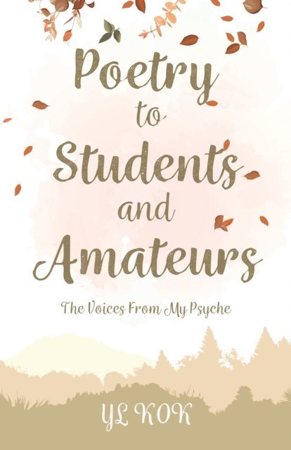 YL KOK - Poetry to Students and Amateurs: The Voices From My Psyche, E-bok. Tillgänglighet: Lägg i varukorg