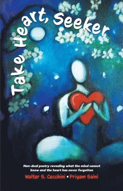 Walter S Cecchini - Take Heart, Seeker: Non-dual Poetry Revealing What the Mind Cannot Know and the Heart Has Never Forgotten, E-bok. Tillgänglighet: Lägg i varukorg