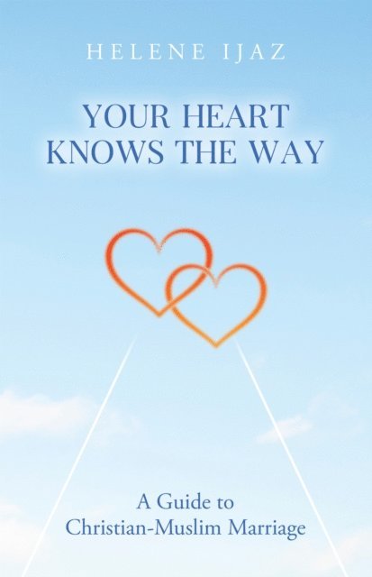 Helene Ijaz - Your Heart Knows The Way: A Guide to Christian-Muslim Marriage, E-bok. Tillgänglighet: Lägg i varukorg