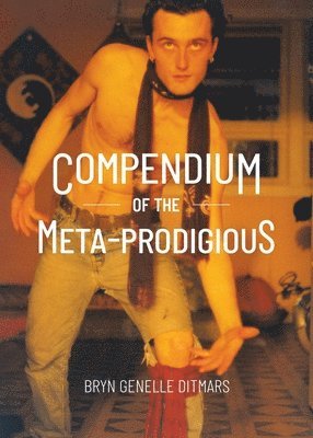 Bryn Genelle Ditmars - Compendium of The Meta-Prodigious, Häftad. Tillgänglighet: Lägg i varukorg