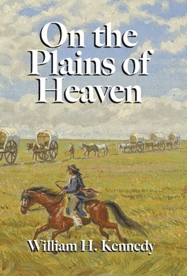 William H Kennedy - On the Plains of Heaven, Inbunden. Tillgänglighet: Lägg i varukorg