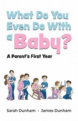 Sarah Dunham, James Dunham - What Do You Even Do With a Baby?, Häftad