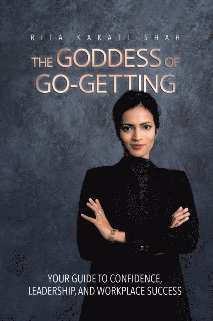 Rita Kakati-Shah - Goddess of Go-Getting: Your Guide to Confidence, Leadership, and Workplace Success, E-bok. Tillgänglighet: Lägg i varukorg
