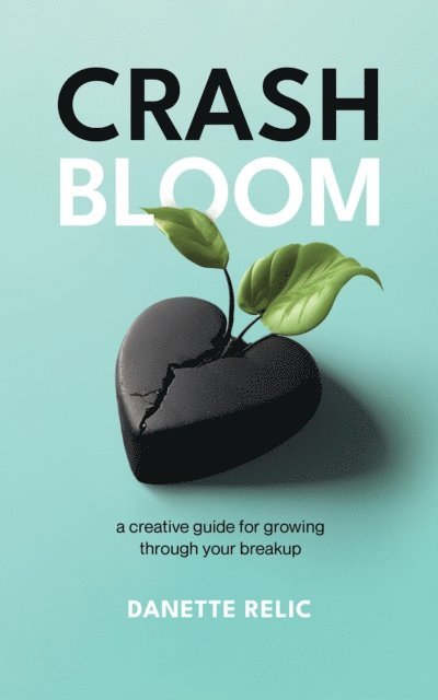 Danette Relic - Crash Bloom: A Creative Guide for Growing Through Your Breakup, E-bok. Tillgänglighet: Lägg i varukorg