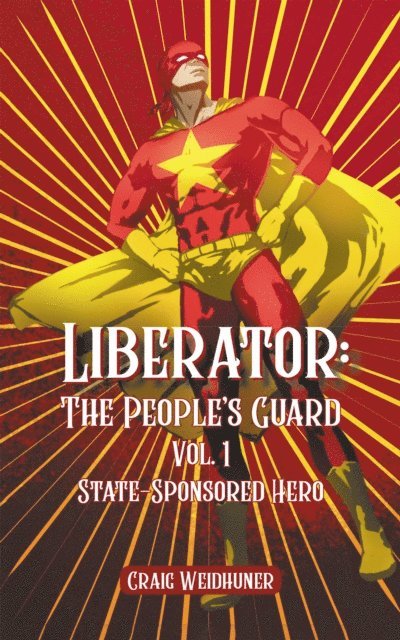 Craig Weidhuner - Liberator: The People's Guard: Vol. 1 State Sponsored Hero, E-bok. Tillgänglighet: Lägg i varukorg