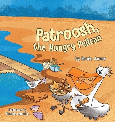 Renée James - Patroosh, the Hungry Pelican, Inbunden. Tillgänglighet: Lägg i varukorg