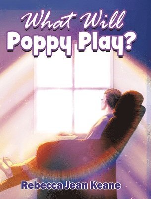 Rebecca Jean Keane - What Will Poppy Play?, Inbunden. Tillgänglighet: Lägg i varukorg