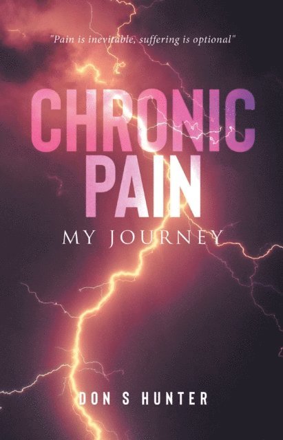 Don S Hunter - Chronic Pain: My Journey, E-bok