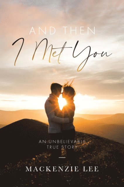 Mackenzie Lee - And Then I Met You: An Unbelievable True Story, E-bok. Tillgänglighet: Lägg i varukorg