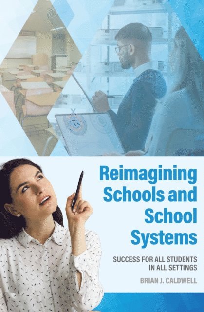 Brian J. Caldwell - Reimagining Schools and School Systems: Success for All Students in All Settings, E-bok
