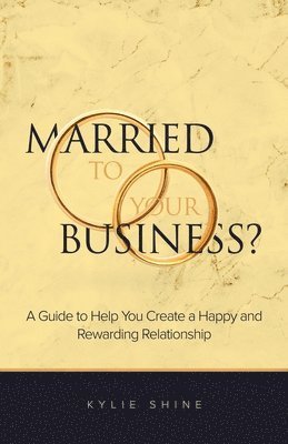 Kylie Shine - Married to your Business?, Häftad. Tillgänglighet: Lägg i varukorg