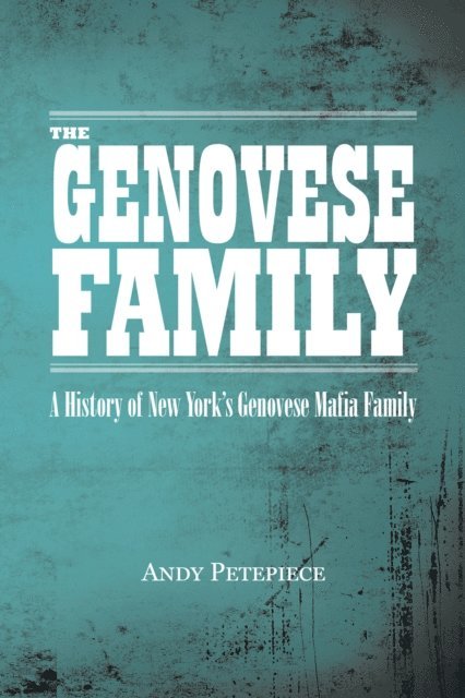 Andy Petepiece - Genovese Family: A History of New York's Genovese Mafia Family, E-bok