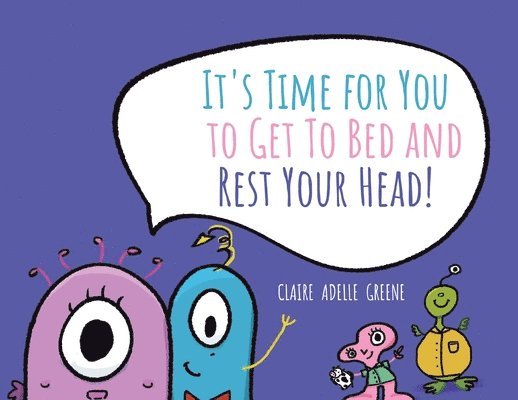 Claire Adelle Greene - It's Time for You to Get To Bed and Rest Your Head!, Häftad. Tillgänglighet: Lägg i varukorg