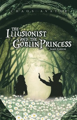 James Greene - Illusionist and the Goblin Princess, Häftad