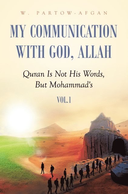 W. Partow-Afgan - My Communication With God, Allah: Quran Is Not His Words, But Mohammad's, E-bok. Tillgänglighet: Lägg i varukorg