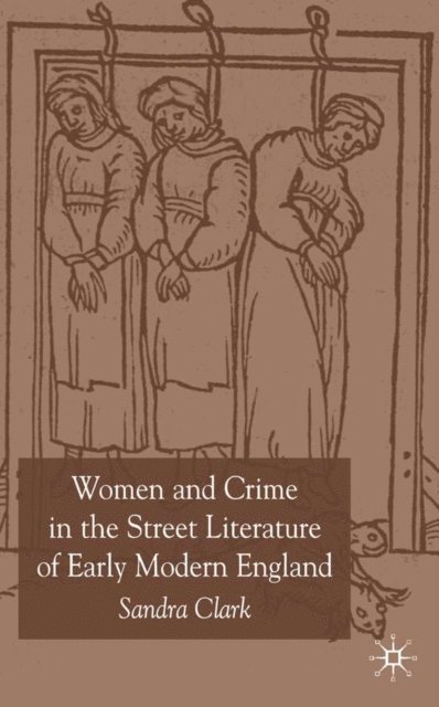 S. Clark - Women and Crime in the Street Literature of Early Modern England, E-bok