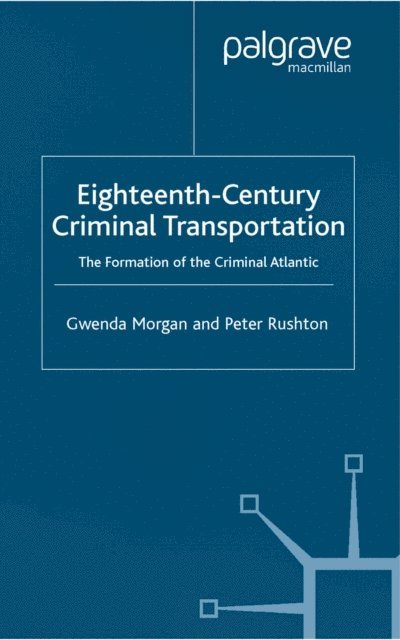 P. Rushton, G. Morgan - Eighteenth-Century Criminal Transportation, E-bok