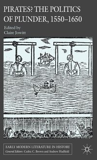 Pirates? The Politics of Plunder, 1550-1650