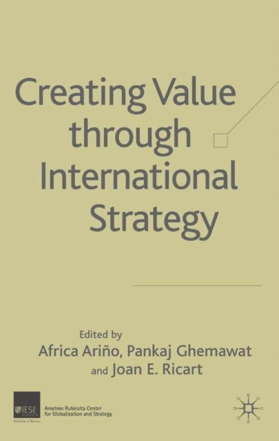 Joan E. Ricart, Pankaj Ghemawat, A. Arino - Creating Value through International Strategy, E-bok