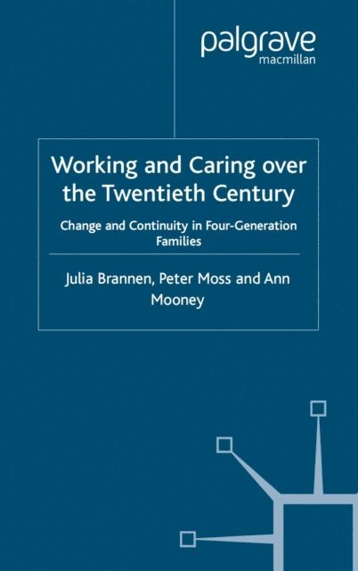 A. Mooney, P. Moss, J. Brannen - Working and Caring over the Twentieth Century, E-bok