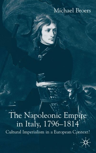M. Broers - Napoleonic Empire in Italy, 1796-1814, E-bok