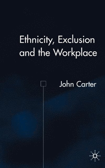 J. Carter - Ethnicity, Exclusion and the Workplace, E-bok