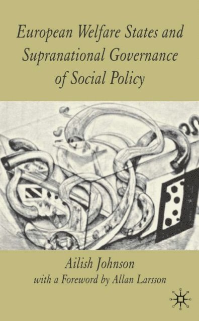 A. Johnson - European Welfare States and Supranational Governance of Social Policy, E-bok