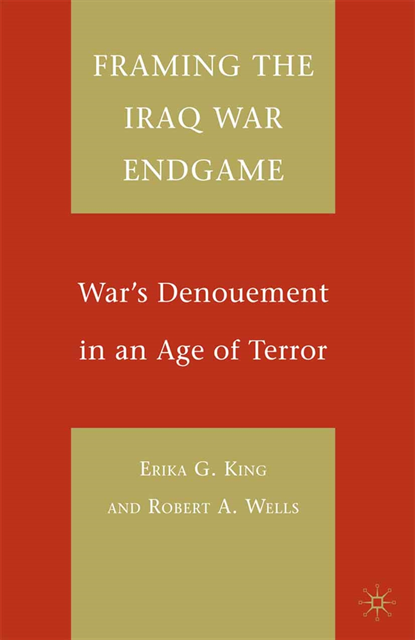 R. Wells, E. King - Framing the Iraq War Endgame, E-bok