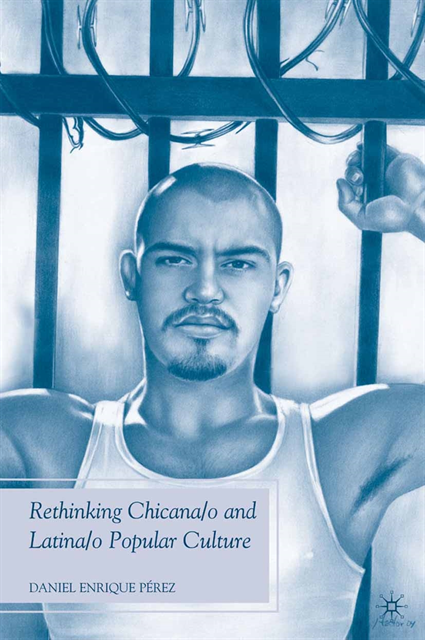 D. Perez - Rethinking Chicana/o and Latina/o Popular Culture, E-bok