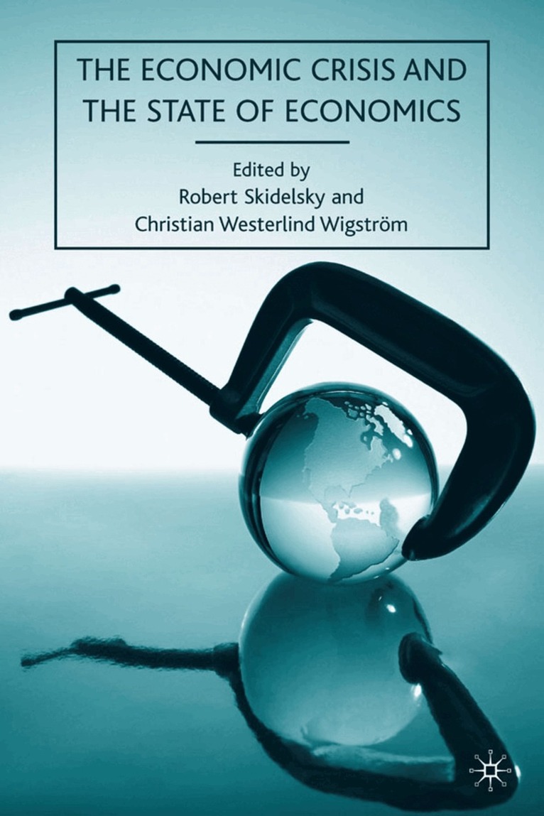 R. Skidelsky, C. Westerlind Wigstrom - Economic Crisis and the State of Economics, Inbunden