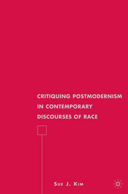 S. Kim - Critiquing Postmodernism in Contemporary Discourses of Race, E-bok
