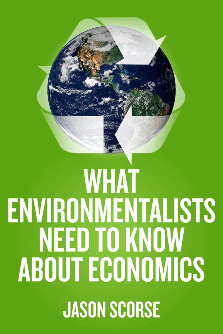 J. Scorse - What Environmentalists Need to Know About Economics, Inbunden. Tillgänglighet: Lägg i varukorg