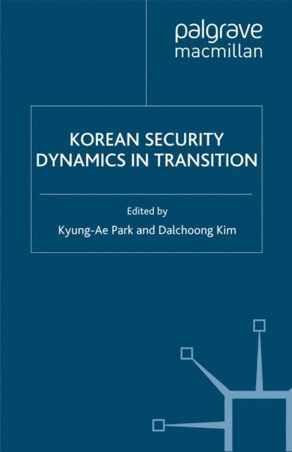 D. Kim, K. Park - Korean Security Dynamics in Transition, E-bok