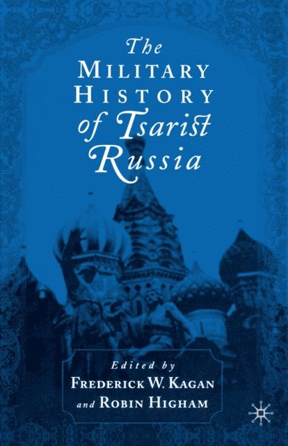 R. Higham, F. Kagan - Military History of Tsarist Russia, E-bok
