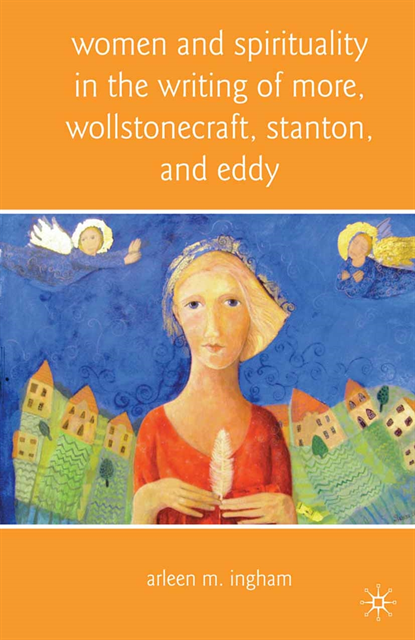 A. Ingham - Women and Spirituality in the Writing of More, Wollstonecraft, Stanton, and Eddy, E-bok