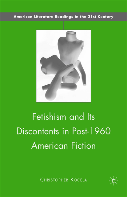 C. Kocela - Fetishism and Its Discontents in Post-1960 American Fiction, E-bok