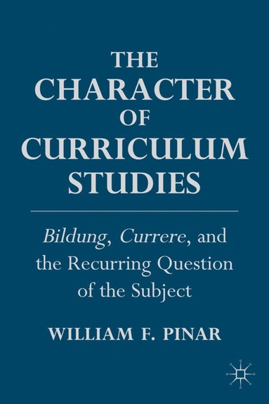 Character of Curriculum Studies av W Pinar, William F Pinar