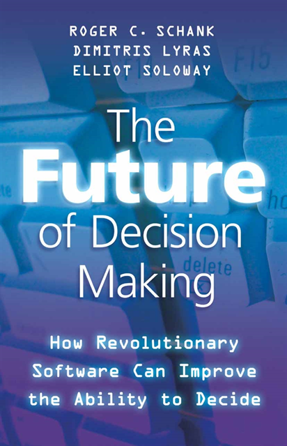 E. Soloway, D. Lyras, R. Schank - Future of Decision Making, E-bok